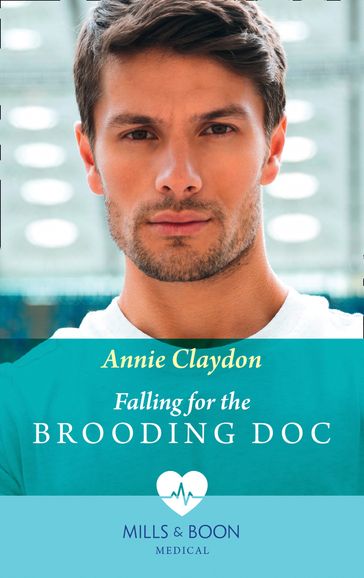 Falling For The Brooding Doc (Mills & Boon Medical) - Annie Claydon