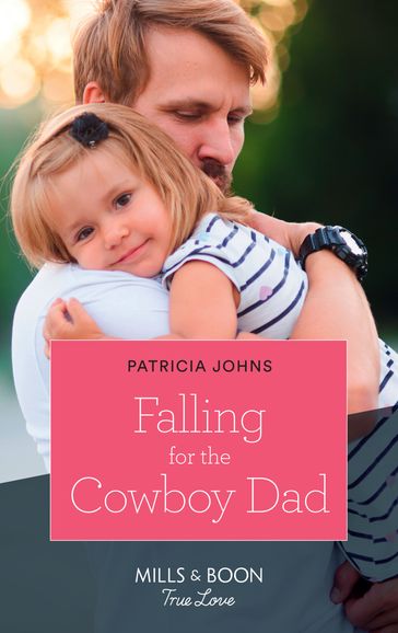 Falling For The Cowboy Dad (Mills & Boon True Love) (Home to Eagle's Rest, Book 2) - Patricia Johns