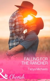 Falling For The Rancher (Cupid s Bow, Texas, Book 2) (Mills & Boon Cherish)