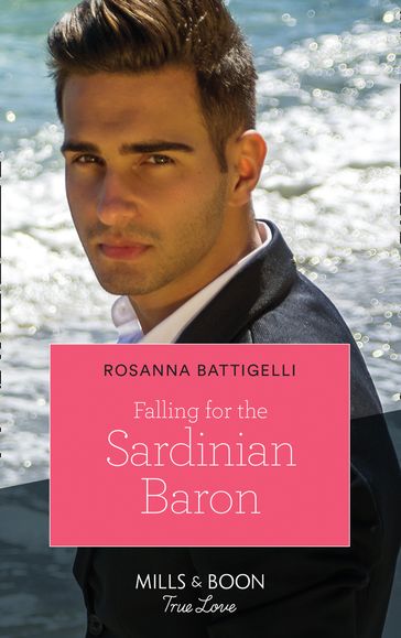 Falling For The Sardinian Baron (Mills & Boon True Love) - Rosanna Battigelli