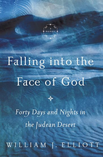 Falling Into the Face of God - William J. Elliott