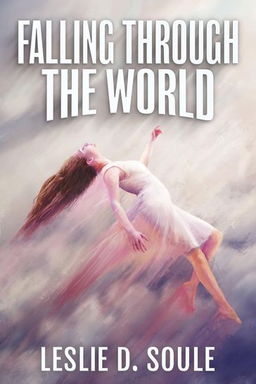 Falling Through the World - Leslie D. Soule