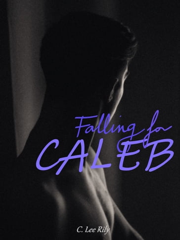 Falling for Caleb - C. Lee Rily