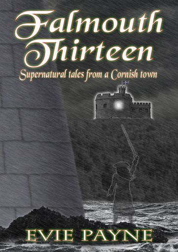 Falmouth Thirteen: Supernatural Tales From A Cornish Town - Evie Payne