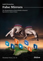 False Mirrors: The Weaponization of Social Media in Russia s Operation to Annex Crimea