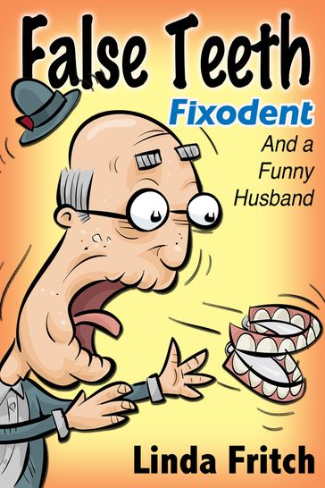 False Teeth, Fixodent and a Funny Husband - Linda Fritch