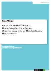 Falten von Mundservietten - Krone-Doppelte Bischofsmütze (Unterweisungsentwurf Hotelkaufmann/ Hotelkauffrau)
