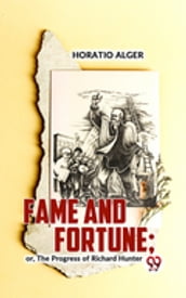 Fame And Fortune; Or, The Progress Of Richard Hunter