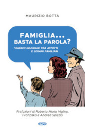 Famiglia... basta la parola? Viaggio inusuale tra affetti e legami familiari