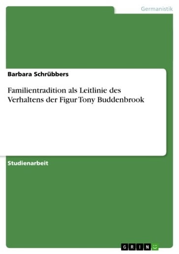 Familientradition als Leitlinie des Verhaltens der Figur Tony Buddenbrook - Barbara Schrubbers