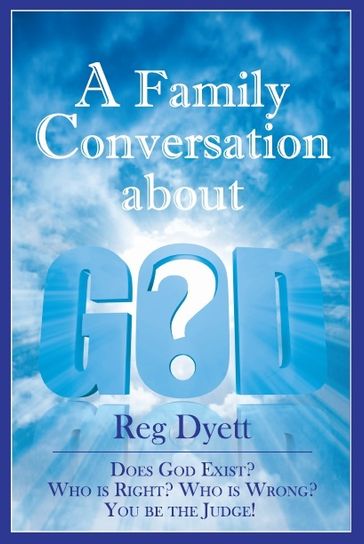 A Family Conversation About God - Reg Dyett