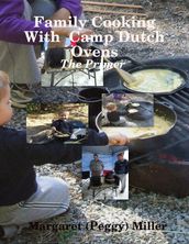 Family Cooking With Camp Dutch Ovens: The Primer