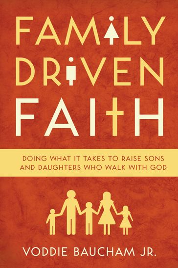 Family Driven Faith (Paperback Edition with Study Questions ) - Voddie Baucham Jr.