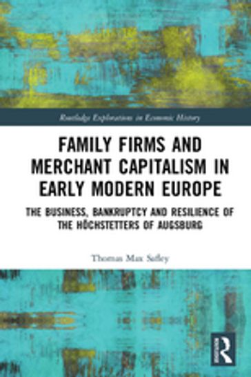 Family Firms and Merchant Capitalism in Early Modern Europe - Thomas Max Safley