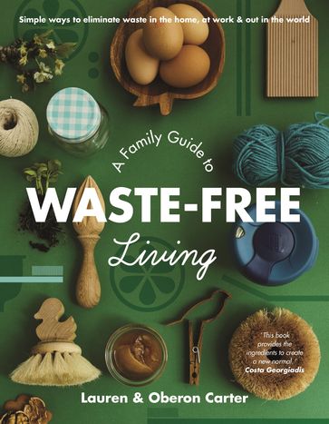 A Family Guide to Waste-free Living - Lauren Carter - Oberon Carter