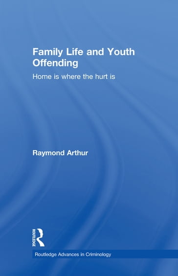 Family Life and Youth Offending - Raymond Arthur