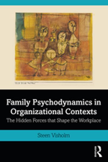 Family Psychodynamics in Organizational Contexts - Steen Visholm