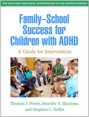 Family-School Success for Children with ADHD - PhD  ABPP Thomas J. Power - Jennifer A. Mautone - PhD Stephen L. Soffer