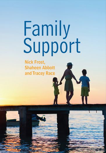 Family Support: Prevention, Early Intervention and Early Help - Nick Frost - Shaheen Abbott - Tracey Race