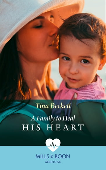 A Family To Heal His Heart (Mills & Boon Medical) - Tina Beckett