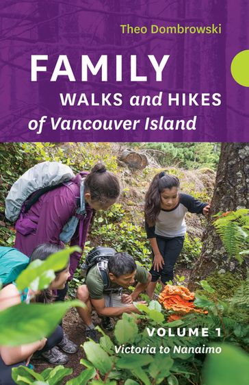 Family Walks and Hikes of Vancouver Island  Volume 1: Victoria to Nanaimo - Theo Dombrowski