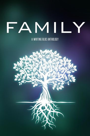 Family: A Writing Bloc Anthology - Writing Bloc CO-OP