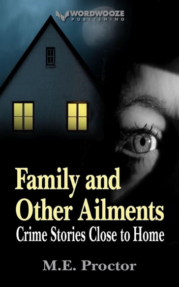 Family and Other Ailments: Crime Stories Close to Home - M.E. Proctor
