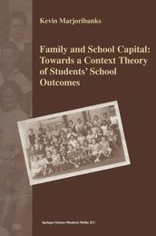 Family and School Capital: Towards a Context Theory of Students  School Outcomes
