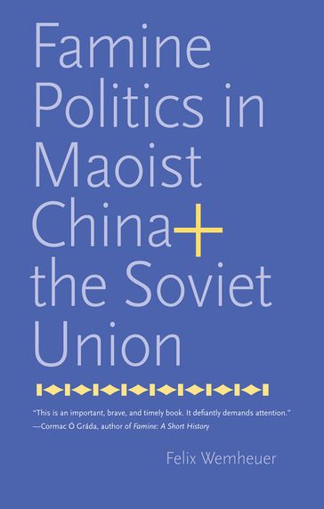 Famine Politics in Maoist China and the Soviet Union - Felix Wemheuer