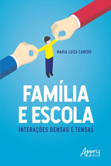 Família e Escola: Interações Densas e Tensas - Maria Luiza Canedo