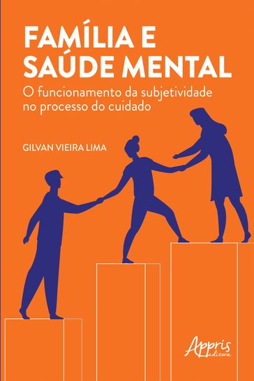 Família e Saúde Mental: O Funcionamento da Subjetividade no Processo do Cuidado - Gilvan Vieira Lima