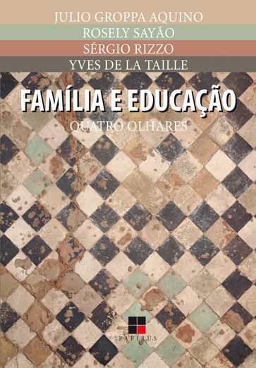Família e educação - Julio Groppa Aquino - Rosely Sayão - Sérgio Rizzo - Yves de La Taille