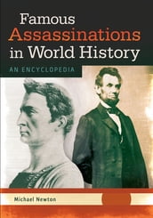 Famous Assassinations in World History: An Encyclopedia [2 volumes]