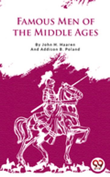 Famous Men Of The Middle Ages - John H. Haaren - Addison B. Poland
