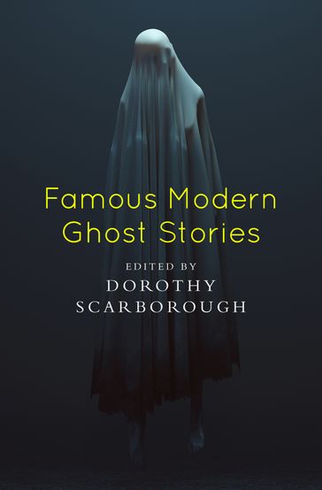 Famous Modern Ghost Stories - Algernon Blackwood - Mary E. Wilkins Freeman - Robert W. Chambers - Leonid Andreyev - W. F. Harvey - Anatole France - Fitz-James O