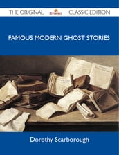 Famous Modern Ghost Stories - The Original Classic Edition