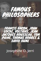 Famous Philosophers: Francis Bacon, John Locke, Voltaire, Jean Jacques Rousseau, Tom Paine, Thomas Hobbes & David Hume