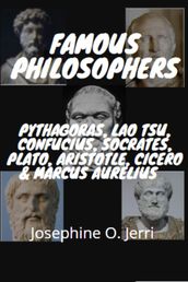 Famous Philosophers: Pythagoras, Lao Tsu, Confucius, Socrates, Plato, Aristotle, Cicero & Marcus Aurelius