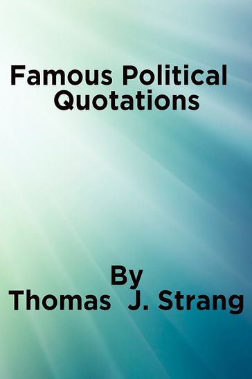 Famous Political Quotations - Thomas J. Strang