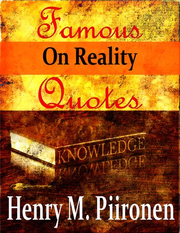 Famous Quotes on Reality - Henry M. Piironen