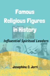 Famous Religious Figures in History: Influential Spiritual Leaders