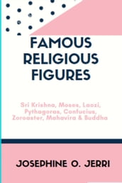 Famous Religious Figures: Sri Krishna, Moses, Laozi, Pythagoras, Confucius, Zoroaster, Mahavira & Buddha