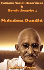 Famous Social Reformers & Revolutionaries 1: Mahatma Gandhi