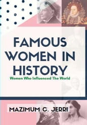 Famous Women In History: Women Who Influenced The World