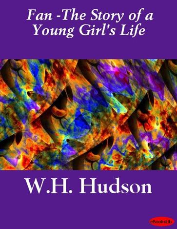 Fan -The Story of a Young Girl's Life - W.H. Hudson