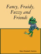 Fancy, Fraidy, Fuzzy and Friends