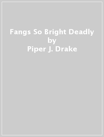 Fangs So Bright & Deadly - Piper J. Drake