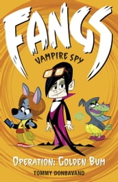 Fangs Vampire Spy Book 1: Operation: Golden Bum