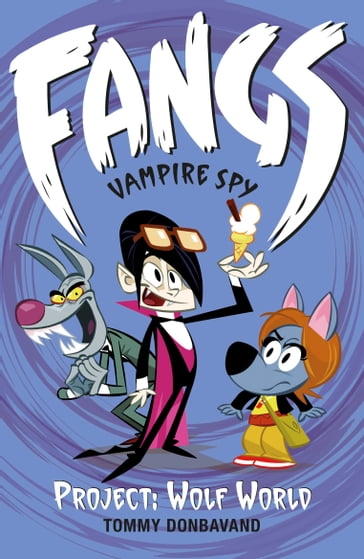 Fangs Vampire Spy Book 5: Project: Wolf World - Tommy Donbavand