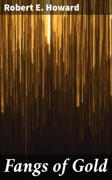 Fangs of Gold - Robert E. Howard